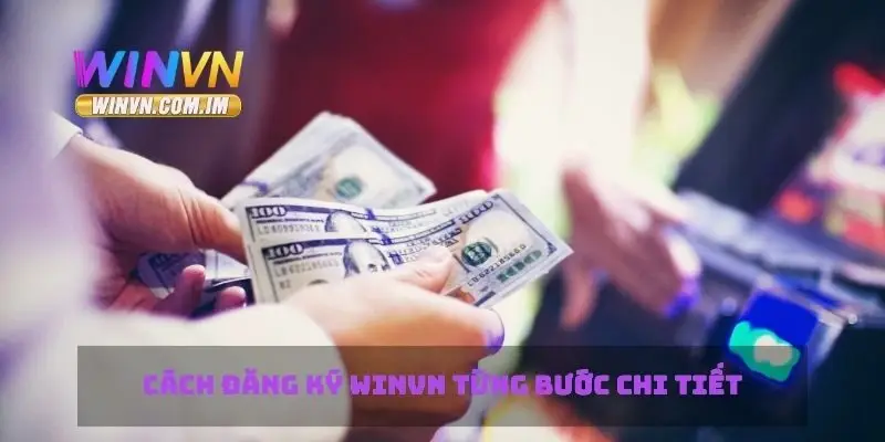 Hướng Dẫn Đăng Ký Winvn Nhanh Chóng Và Dễ Dàng 2 Cách đăng ký Winvn từng bước chi tiết
