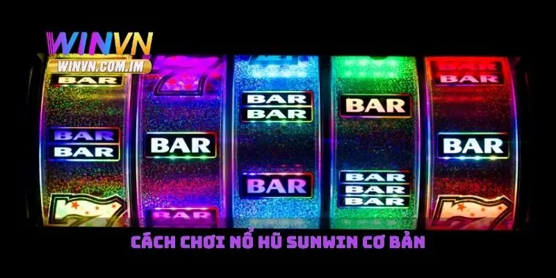 Nổ Hũ Sunwin Cách Chiến Thắng Và Giành Thưởng Cực Khủng 1 Cách chơi nổ hũ sunwin cơ bản