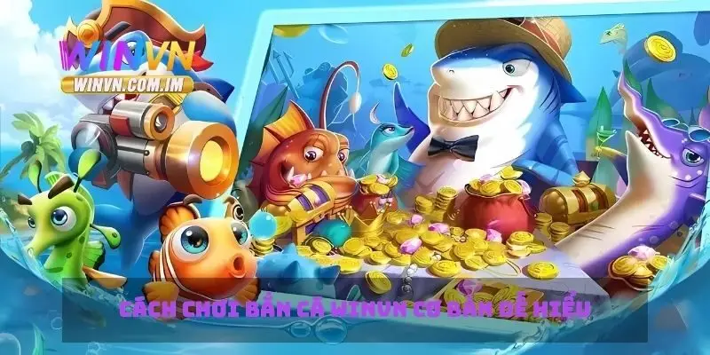 Cách chơi bắn cá Winvn cơ bản dễ hiểu