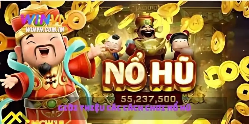 Cách Chơi Nổ Hũ Mẹo Giành Chiến Thắng Và Tối Ưu Cơ Hội Thắng 1 Giới thiệu các cách chơi nổ hủ