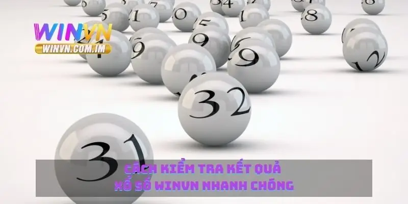 Cách kiểm tra kết quả xổ số Winvn nhanh chóng 