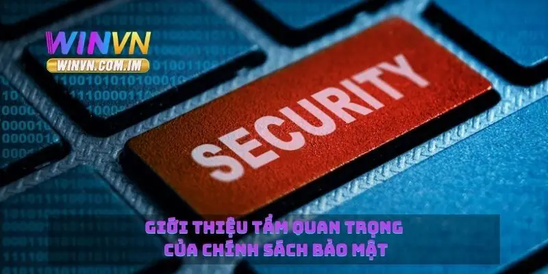 Giới thiệu tầm quan trọng của chính sách bảo mật