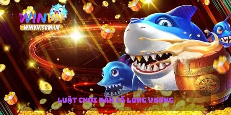 Luật chơi bắn cá long vương